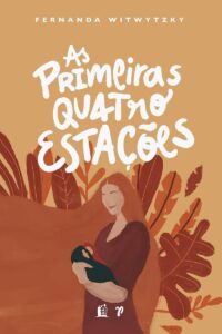 Capa do livro "As Primeiras Quatro Estações: Vivendo a Maternidade" por Fernanda Witwytzky